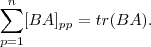 \sum_{p=1}^{n}[BA]_{pp} =  tr(BA).