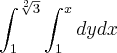 \int_{1}^{\sqrt[2]{3}} \int_{1}^{x} dydx