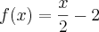 f(x) = \frac{x}{2} - 2