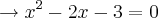 \rightarrow {x}^{2}-2x-3=0 \rightarrow {x}^{2}-2x-3=0