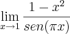 \lim_{x\rightarrow1}\frac{1-{x}^{2}}{sen(\pi x)} \lim_{x\rightarrow1}\frac{1-{x}^{2}}{sen(\pi x)}