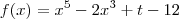f(x)=x^5 - 2x^3 + t - 12 f(x)=x^5 - 2x^3 + t - 12