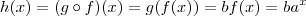 h(x) = (g \circ f)(x) = g(f(x)) = bf(x) = ba^x h(x) = (g \circ f)(x) = g(f(x)) = bf(x) = ba^x