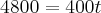 4800=400t 4800=400t