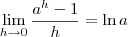 \lim_{h\to0}\frac{a^{h}-1}{h}=\ln a \lim_{h\to0}\frac{a^{h}-1}{h}=\ln a