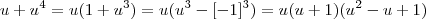 u +u^4 = u(1+u^3) = u(u^3 - [-1]^3) = u(u+1) (u^2 -u + 1 )