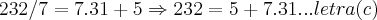 232/7=7.31+5\Rightarrow 232=5+7.31...letra(c)