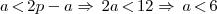a \, \textless \, 2p - a \Rightarrow \, 2a \, \textless \, 12 \Rightarrow \, a \, \textless \, 6 a \, \textless \, 2p - a \Rightarrow \, 2a \, \textless \, 12 \Rightarrow \, a \, \textless \, 6