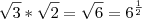 \sqrt{3}*\sqrt{2}=\sqrt{6}=6^{\frac{1}{2}} \sqrt{3}*\sqrt{2}=\sqrt{6}=6^{\frac{1}{2}}