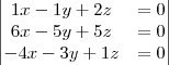 \begin{vmatrix}
   1x-1y+2z&=0  \\ 
   6x-5y+5z &=0 \\
  -4x-3y+1z&=0 
\end{vmatrix}