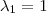 \lambda_{1}=1 \lambda_{1}=1