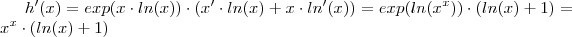 h'(x) = exp(x\cdot ln(x)) \cdot (x' \cdot ln(x) + x\cdot ln'(x)) = exp(ln(x^x)) \cdot (ln(x) + 1) = x^x \cdot (ln(x) +1) h'(x) = exp(x\cdot ln(x)) \cdot (x' \cdot ln(x) + x\cdot ln'(x)) = exp(ln(x^x)) \cdot (ln(x) + 1) = x^x \cdot (ln(x) +1)
