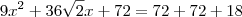 9x^2 + 36\sqrt{2}x + 72 = 72 + 72 +18 9x^2 + 36\sqrt{2}x + 72 = 72 + 72 +18