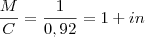 {M \over C} = {1 \over 0,92} = {1 + in} {M \over C} = {1 \over 0,92} = {1 + in}