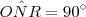 O\hat{N}R = 90^\circ