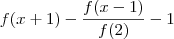 f(x+1) - \frac{f(x-1)}{f(2)} - 1 f(x+1) - \frac{f(x-1)}{f(2)} - 1