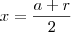 x=\frac{a+r}{2} x=\frac{a+r}{2}