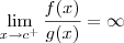 \lim_{x\to c^+} \frac{f(x)}{g(x)} = \infty \lim_{x\to c^+} \frac{f(x)}{g(x)} = \infty