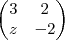 \begin{pmatrix}
3 & 2 \\
z & -2
\end{pmatrix} \begin{pmatrix}
3 & 2 \\
z & -2
\end{pmatrix}