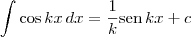 \int \cos kx \, dx = \frac{1}{k}\textrm{sen}\, kx + c