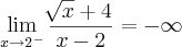 \lim_{x\rightarrow2^{-}}\frac{\sqrt[]{x}+4}{x-2}=-\infty