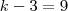 k-3 = 9 k-3 = 9