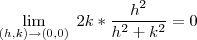\lim_{ (h,k) \to (0,0) } \; 2k* \frac{h ^2}{h^2+k^2 }=0 \lim_{ (h,k) \to (0,0) } \; 2k* \frac{h ^2}{h^2+k^2 }=0