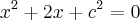 {x}^{2}+2x+{c}^{2}=0