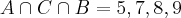 A\cap C\cap B= {5,7,8,9}