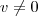 v \neq 0 v \neq 0