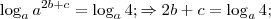 \log_a {a}^{2b+c} = \log_a 4; \Rightarrow 2b + c = \log_a 4; \log_a {a}^{2b+c} = \log_a 4; \Rightarrow 2b + c = \log_a 4;