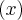 \left(x \right) \left(x \right)