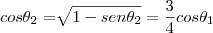 cos {\theta}_{2}= \sqrt[]{1-sen{\theta}_{2}} = \frac{3}{4} cos{\theta}_{1}