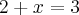 2 + x = 3