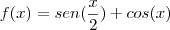 f(x)=sen(\frac{x}{2})+cos(x)