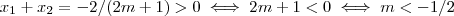 x_1 + x_2= -2/(2m+1) > 0 \iff 2m+1 < 0 \iff m <-1/2 x_1 + x_2= -2/(2m+1) > 0 \iff 2m+1 < 0 \iff m <-1/2