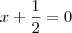 x+\frac{1}{2}=0