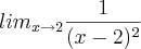 {lim}_{x\rightarrow2} \frac{1}{(x-2)^2} {lim}_{x\rightarrow2} \frac{1}{(x-2)^2}