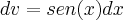 dv =sen(x)dx dv =sen(x)dx