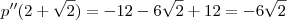 p''(2+\sqrt{2})=-12-6\sqrt{2}+12=-6\sqrt{2}