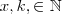 x,k, \in \mathbb_{N} x,k, \in \mathbb_{N}