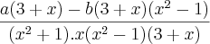 \frac{a(3+x)-b(3+x)(x^2-1)}{(x^2+1).x(x^2-1)(3+x)} \frac{a(3+x)-b(3+x)(x^2-1)}{(x^2+1).x(x^2-1)(3+x)}