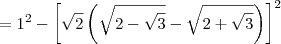 = 1^2-\left[\sqrt{2}\left(\sqrt{2-\sqrt{3}}-\sqrt{2+\sqrt{3}}\right)\right]^2