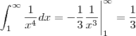 \int_{1}^{\infty}\frac{1}{x^4}dx=-\frac{1}{3}\frac{1}{x^3}\Bigg|_{1}^{\infty}=\frac{1}{3}