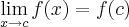 \lim_{x\rightarrow c} f(x)=f(c) \lim_{x\rightarrow c} f(x)=f(c)