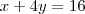 x+4y=16
