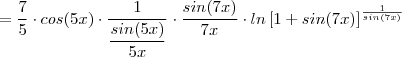 =   \frac{7}{5} \cdot cos(5x) \cdot  \frac{1}{\dfrac{sin(5x)}{5x} } \cdot \frac{sin(7x)}{7x}  \cdot ln  \left [1+sin(7x) \right]^{\frac{1}{sin(7x)}}