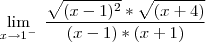 \lim_{x \to 1^{-}} \; \frac{\sqrt{(x-1)^2}*\sqrt{(x+4)}}{(x-1)*(x+1)}