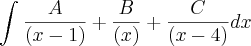 \int_{}^{}\frac{A}{\left(x-1 \right)}+\frac{B}{\left(x \right)}+\frac{C}{\left(x-4 \right)}dx \int_{}^{}\frac{A}{\left(x-1 \right)}+\frac{B}{\left(x \right)}+\frac{C}{\left(x-4 \right)}dx