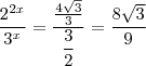 \frac{2^{2x}}{3^x} =  \dfrac{\frac{4 \sqrt{3} }{3}}{\dfrac{3}{2}} = \frac{8 \sqrt{3}}{9}